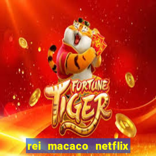 rei macaco netflix 3 temporada